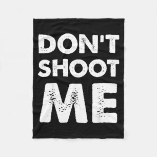 Don’t Shoot Me  Fleece Blanket
