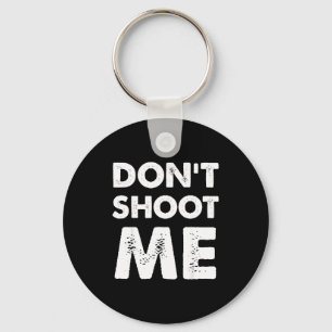 Don’t Shoot Me  Keychain