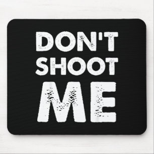 Don’t Shoot Me Mouse Pad