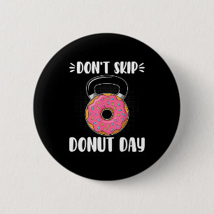 Don’t Skip Donut Day Funny Workout For Donut Lover 2 Inch Round Button
