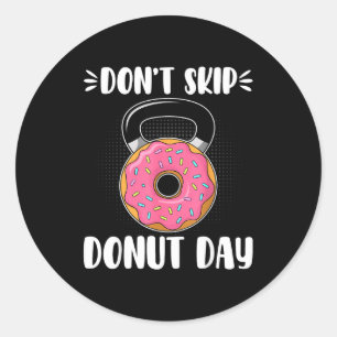 Don’t Skip Donut Day Funny Workout For Donut Lover Classic Round Sticker