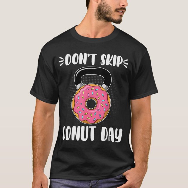 Don’t Skip Donut Day Funny Workout For Donut Lover T-Shirt (Front)