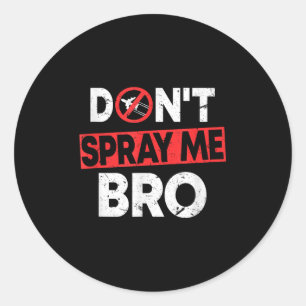 Don’t Spray Me Bro _ Funny Chemtrails Consracy Quo Classic Round Sticker