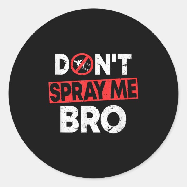 Don’t Spray Me Bro _ Funny Chemtrails Consracy Quo Classic Round Sticker (Front)