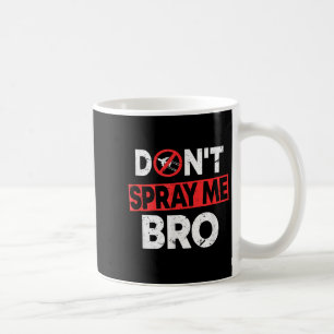 Don’t Spray Me Bro _ Funny Chemtrails Consracy Quo Coffee Mug