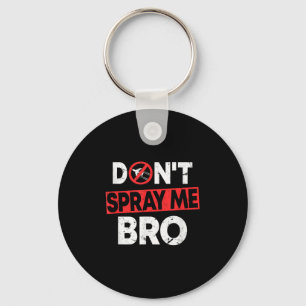 Don’t Spray Me Bro _ Funny Chemtrails Consracy Quo Keychain
