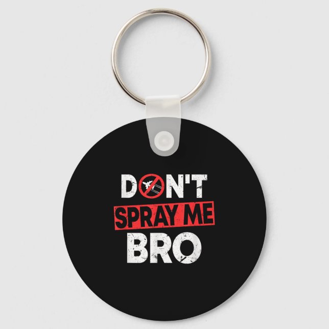 Don’t Spray Me Bro _ Funny Chemtrails Consracy Quo Keychain (Front)