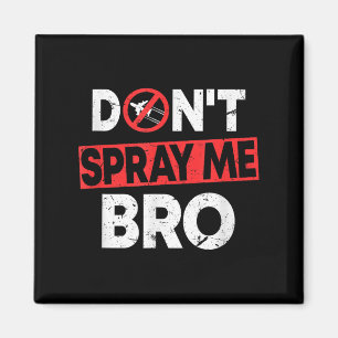 Don’t Spray Me Bro _ Funny Chemtrails Consracy Quo Magnet