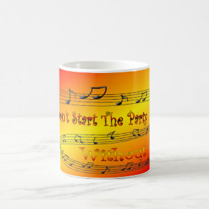 Don’t Start The Party Without Me! ~ Party Time ~ Coffee Mug