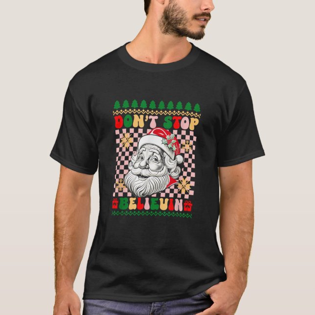 Don t Stop Believin retro Santa Ugly Christmas Swe T-Shirt (Front)