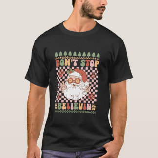 Don t Stop Believin Santa Claus Groovy Ugly Christ T-Shirt