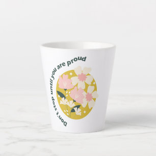 Don’t Stop Until You Are Proud Motivational Quote Latte Mug