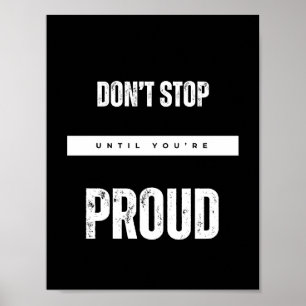 DON’T STOP UNTIL YOU’RE PROUD  Motivational quotes Poster
