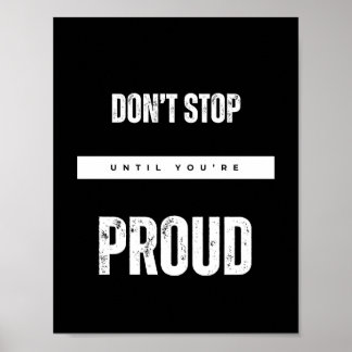 DON’T STOP UNTIL YOU’RE PROUD  Motivational quotes Poster