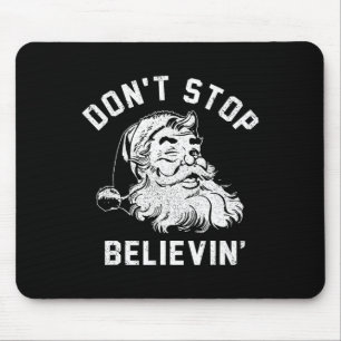 Don’t Stops Believing Fun Santa Xmas Vibe Christma Mouse Pad