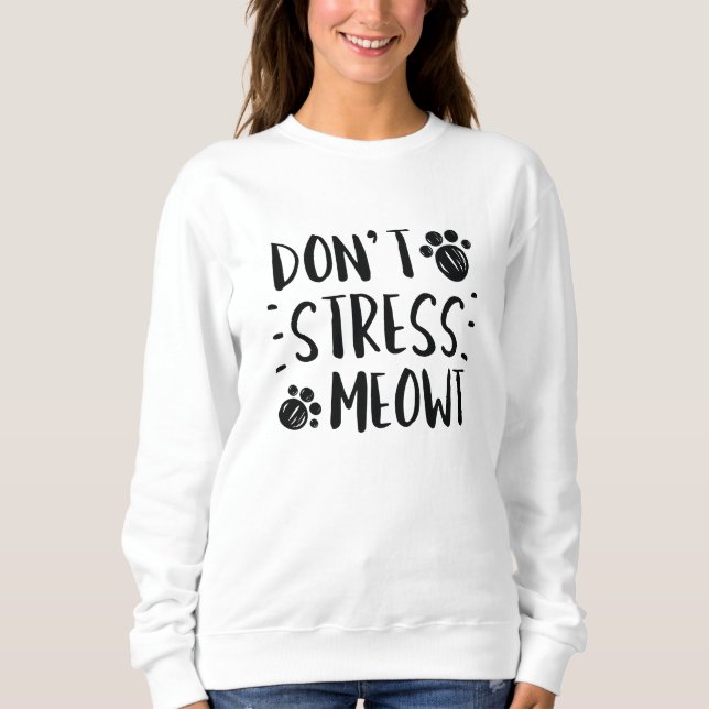 Don’t Stress Meowt Sweatshirt (Front)