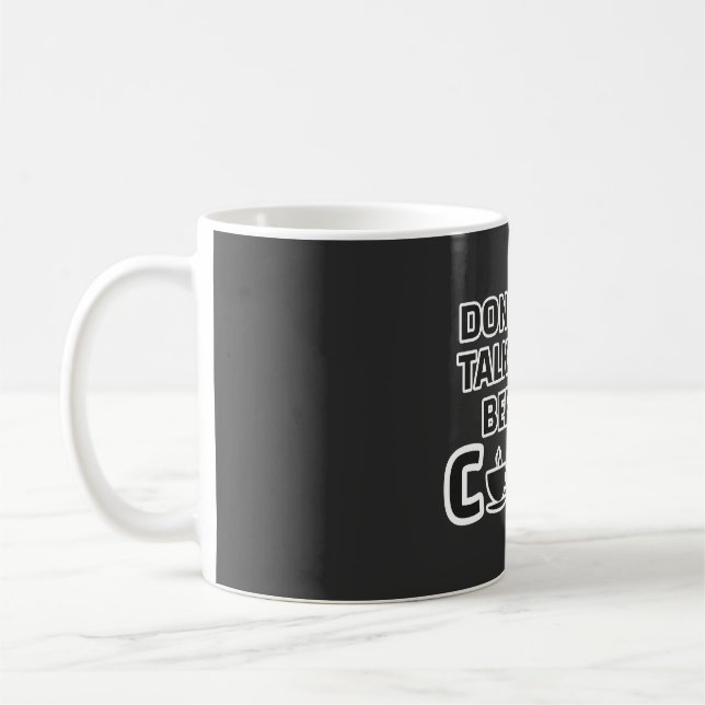 “Don’t Talk to Me Before Coffee – Funny Morning Co Coffee Mug (Left)