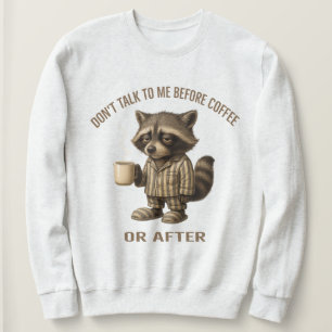 Don’t Talk To Me Before Coffee Or After – Raccoon Sweatshirt