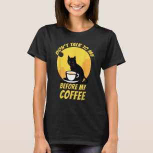 Don t Talk To Me Before My Coffee Cat Coffee 2 T-Shirt