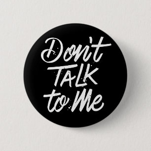 Don’t Talk To Me / Button Pin
