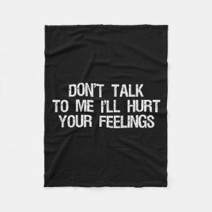 Don’t Talk To Me I’ll Hurt Your Feelings Funny Sar Fleece Blanket