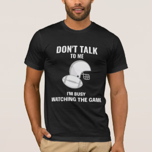 Don’t Talk to Me, I’m Busy Watching the Game  T-Shirt