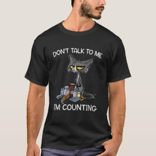 Don t Talk to Me I m Counting Funny Cat Pharmacy T T-Shirt