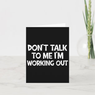 Don’t Talk To Me I’m Working Out Funny Gym Quote Card