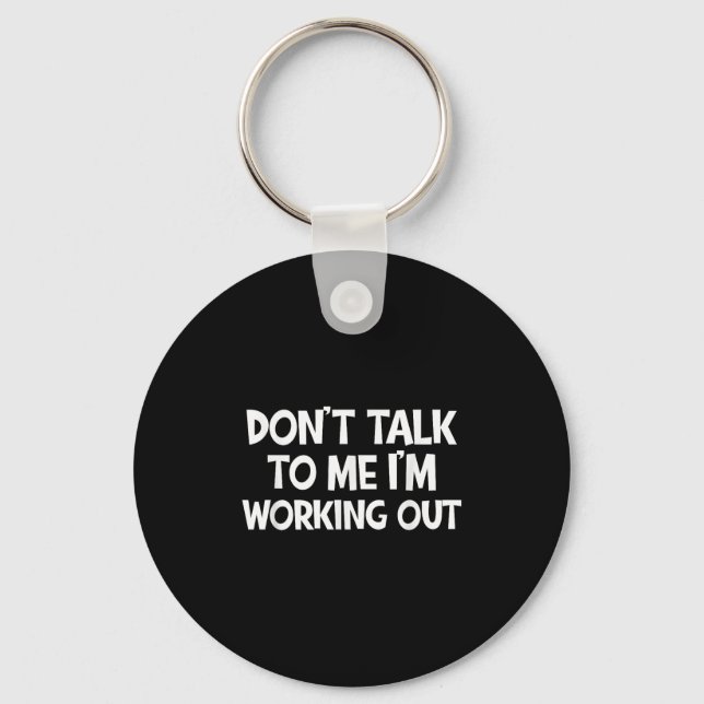 Don’t Talk To Me I’m Working Out Funny Gym Quote  Keychain (Front)