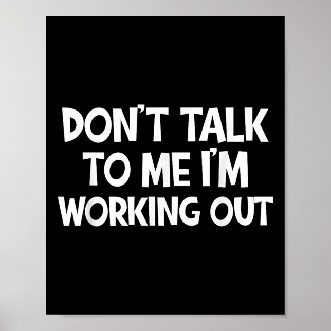 Don’t Talk To Me I’m Working Out Funny Gym Quote  Poster (Front)