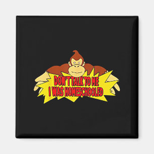 Don’t Talk To Me I Was Homeschooled  Magnet