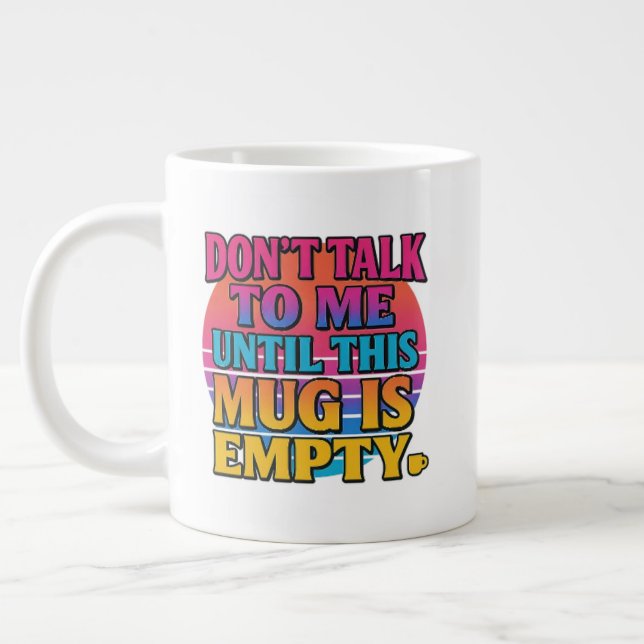 Don’t Talk to Me Until This Mug Is Empty – Funny R (Left)
