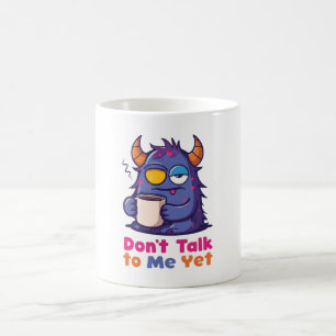Don’t Talk to Me Yet Coffee Mug