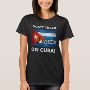Don t Tread On Cuba Libertad Free Cuba Flag Cuban  T-Shirt