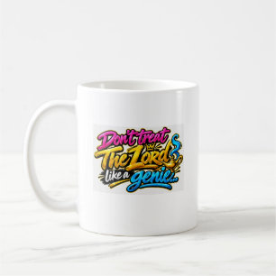 Don’t treat The Lord like a genie Coffee Mug