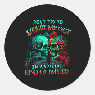 Don’t Try To Figure Me Out I’m A Special Kind Of T Classic Round Sticker