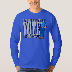 Don’t VOTE Don’t Complain T-Shirt