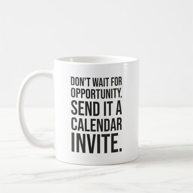 Don’t Wait for Opportunity - Funny Motivational Coffee Mug (Left)