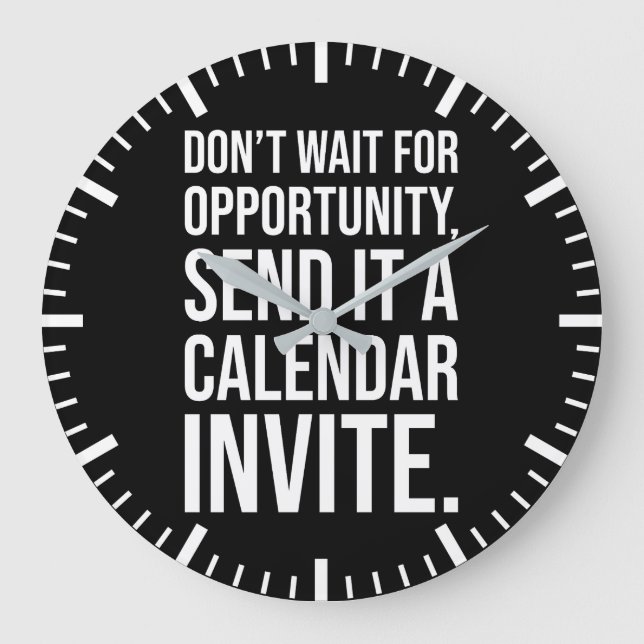 Don’t Wait for Opportunity - Funny Motivational Large Clock (Front)