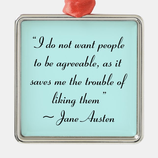 Don’t Want People to Be Agreeable Jane Austen Metal Ornament (Front)