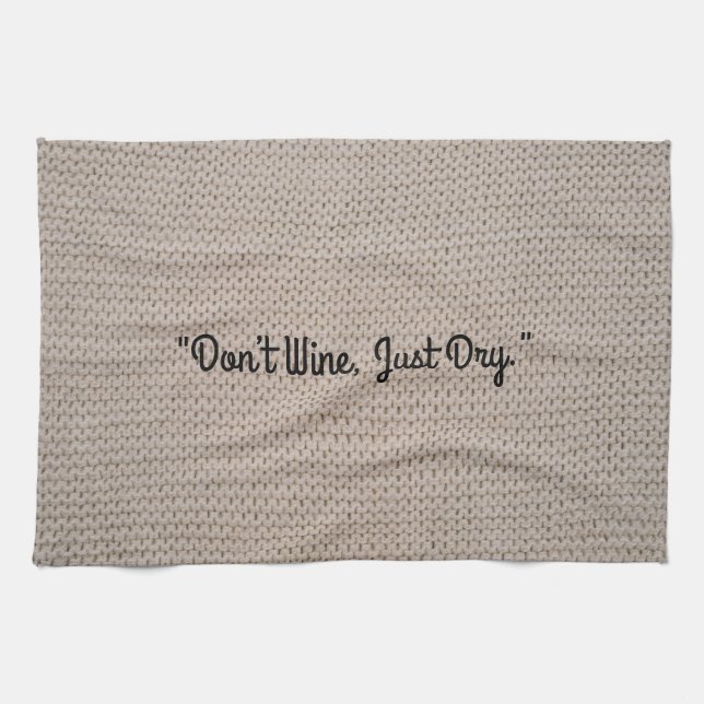 Don’t Wine, Just Dry Kitchen Towel (Horizontal)