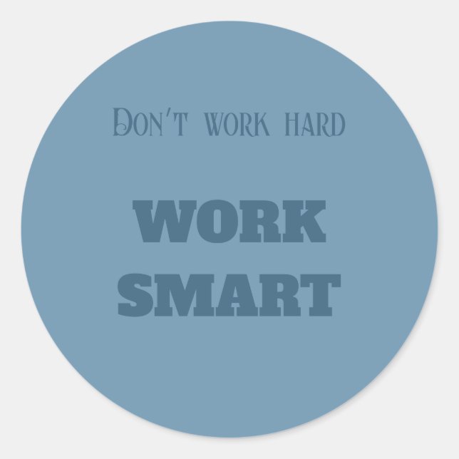 Don’t work hard work smart motivational text blue  classic round sticker (Front)