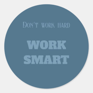 Don’t work hard work smart motivational text goal classic round sticker