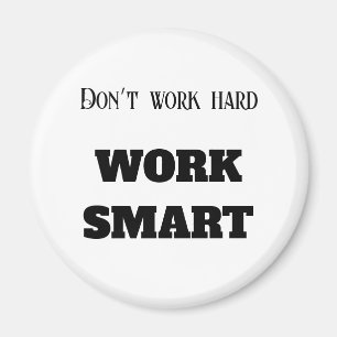 Don’t work hard work smart motivational text goals magnet