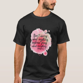 Don t Worry About Anything Instead Pray About Ever T-Shirt