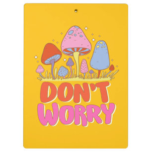  Don’t Worry – Colourful Kawaii Mushroom Clipboard