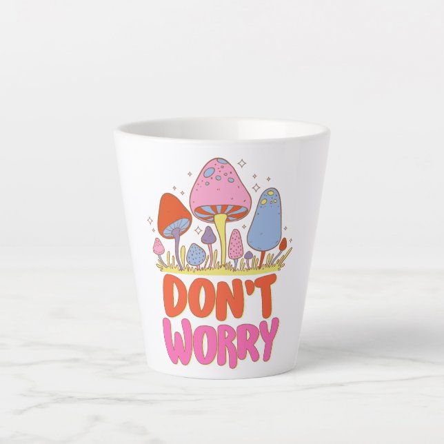  Don’t Worry – Colourful Kawaii Mushroom Latte Mug (Front)