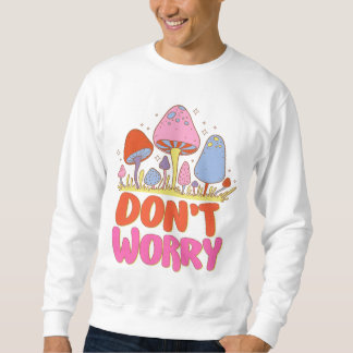 Don’t Worry – Colourful Kawaii Mushroom Sweatshirt