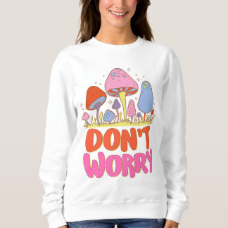 Don’t Worry – Colourful Kawaii Mushroom Sweatshirt
