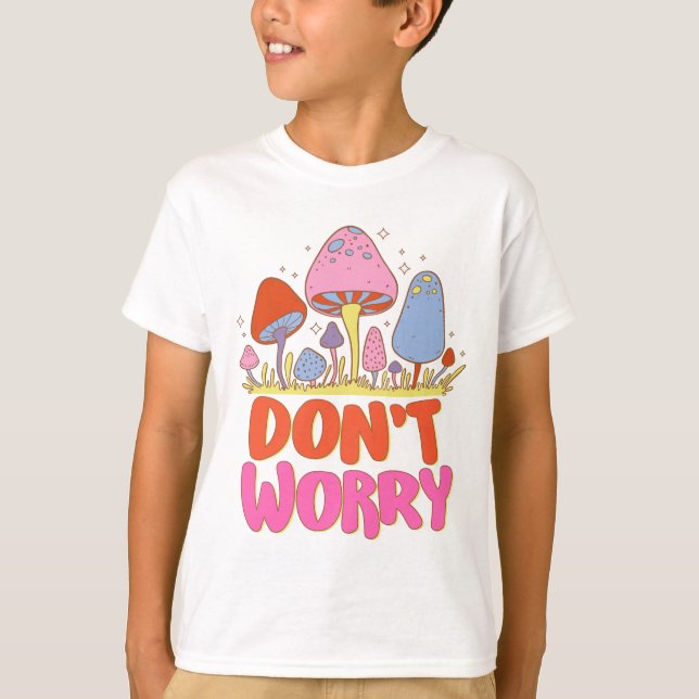  Don’t Worry – Colourful Kawaii Mushroom T-Shirt (Front)